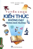 Sách Tuyển Chọn Kiến Thức Không Dạy Trong Nhà Trường - Trần Giang Sơn