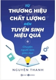 Sách Từ Thương Hiệu Và Chất Lượng Đến Tuyển Sinh Hiệu Quả - Nguyên Thanh