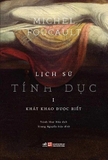 Lịch Sử Tính Dục (Tập 1) - Khát Khao Được Biết - Michel Foucaul