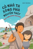 Combo (3 Cuốn Sách) Cả Nhà Ta Xông Pha Nguyên Thủy (Tập 1, 2, 3) Sen Trắng
