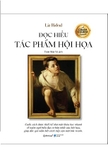 Sách Đọc Hiểu Tác Phẩm Hội Họa - Khám Phá Ngôn Ngữ Biểu Đạt Cơ Bản Nhất Của Hội Họa - Liz Rideal