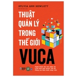 Sách Thuật Quản Lý Trong Thế Giới VUCA - Sylvia Ann Hewlett