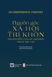 Nguồn Gốc Xã Hội Của Trí Khôn - Sự Phát Triển Của Các Quá Trình Tâm Lý Bậc Cao - Lev Semyonovich Vygotsky
