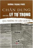 Chân dung Anh hùng Lý Tự Trọng qua những tư liệu lịch sử - Dương Trọng Phúc