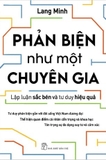 sách Phản Biện Như Một Chuyên Gia - Lập Luận Sắc Bén Và Tư Duy Hiệu Quả - Lang Minh