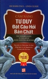 Cẩm Nang Tư Duy Đặt Câu Hỏi Bản Chất (Tái Bản 2024) - Richard Paul, Linda Elder