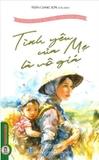 sách Ý Nghĩa Lớn Từ Câu Chuyện Nhỏ - Tình Yêu Của Mẹ Là Vô Giá - Trần Giang Sơn