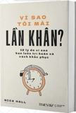 sách Vì sao tôi mãi lần khân? - 12 lý do bạn luôn trì hoãn và cách khắc phục của tác giả Nick Hall