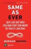 sách Same As Ever - Quy Luật Bất Biến Về Bản Chất Con Người Và Tâm Lý Làm Giàu của tác giả Morgan Housel