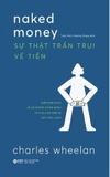 sách Sự Thật Trần Trụi Về Tiền - Hiểu đơn giản về hệ thống ngân hàng và thế giới tiền tệ đầy hỗn loạn - Charles Wheelan