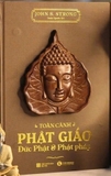 sách (Ấn bản Đặc Biệt) Toàn cảnh Phật giáo - Đức Phật và Phật pháp - John S. Strong