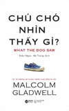 sách Chú Chó Nhìn Thấy Gì? - Malcolm Gladwell