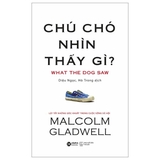sách Chú Chó Nhìn Thấy Gì? - Malcolm Gladwell