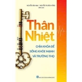 Combo (2 cuốn sách) Thân Nhiệt: Chìa Khóa Để Sống Khỏe Mạnh Và Trường Thọ - Thân Nhiệt Quyết Định Sinh Lão Bệnh Tử - Nguyễn Vân Nam, Nguyễn Thị Bích Hồng
