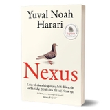 sách (Bìa mềm) Nexus - Lược Sử Của Những Mạng Lưới Thông Tin Từ Thời Đại Đồ Đá Đến Trí Tuệ Nhân Tạo - Yuval Noah Harari