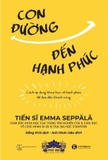sách Con Đường Đến Hạnh Phúc - Cách Áp Dụng Khoa Học Về Hạnh Phúc Để Đưa Đến Thành Công - Emma Seppälä
