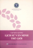 sách Tập bài giảng lịch sử văn minh thế giới - Lê Thế Tài