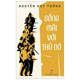 sách Sống Mãi Với Thủ Đô - Nguyễn Huy Tưởng