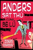 Combo (5 cuốn sách) Ông Trăm Tuổi Tái Xuất Và Giải Cứu Thế Giới - Anders Sát Thủ Cùng Bè Lũ - Ông Trăm Tuổi Trèo Qua Cửa Sổ Và Biến Mất - Bà Tóc Tím, Nhà Tiên Tri Và Gã Ngốc Chống Lại Tận Thế - Cô Gái Mù Chữ Phá Bom Nguyên Tử - Jonas Jonasson
