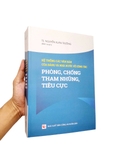 sách Hệ thống các văn bản của Đảng và Nhà nước về công tác phòng, chống tham nhũng, tiêu cực - PGS. TS. Nguyễn Xuân Trường