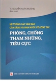 sách Hệ thống các văn bản của Đảng và Nhà nước về công tác phòng, chống tham nhũng, tiêu cực - PGS. TS. Nguyễn Xuân Trường