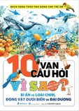 Combo (3 cuốn sách) 10 Vạn Câu Hỏi Vì Sao: Tự Nhiên Kỳ Thú -  Bí Ẩn Về Loài Chim, Động Vật Dưới Biển Và Đại Dương - Khoa Học Dễ Hiểu - Nhiều tác giả