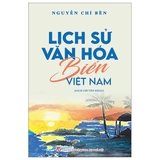 sách Lịch Sử Văn Hóa Biển Việt Nam (Sách chuyên khảo) - Nguyễn Chí Bền