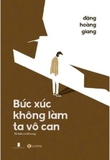 sách Bức Xúc Không Làm Ta Vô Can (Tái Bản Có Bổ Sung) - Đặng Hoàng Giang