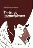 sách Thiện, Ác Và Smartphone (Tái Bản Có Bổ Sung) - Đặng Hoàng Giang