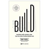 sách Build - Những Điều Đáng Làm Tạo Ra Sản Phẩm Đáng Giá - Tony Fadell
