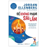 sách How Not To Be Wrong - Để Không Phạm Sai Lầm - Toán Học Ẩn Chứa Trong Cuộc Sống - Jordan Ellenberg