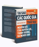 Sách Tại Sao Các Quốc Gia Thất Bại - Nguồn Gốc Của Quyền Lực, Thịnh Vượng, Và Nghèo Đói - Daron Acemoglu, James A. Robinson