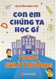 Sách Con Em Chúng Ta Học Gì Trong Nhà Trường - Nguyễn Minh Hải