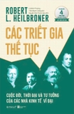 Sách Các Triết Gia Thế Tục: Cuộc Đời - Thời Đại Và Tư Tưởng Của Các Nhà Kinh Tế Vĩ Đại của tác giả Robert L. Heilbroner