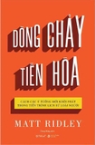 Sách Dòng Chảy Tiến Hóa - Cách Các Ý Tưởng Mới Khởi Phát Trong Tiến Trình Lịch Sử Loài Người (Matt Ridley)