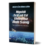 Sách Người Trở Về Từ Thiên Hà Ánh Sáng - Nguyễn Đình Gấm