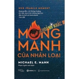Sách Khoảnh Khắc Mong Manh Của Nhân Loại - Michael E. Mann
