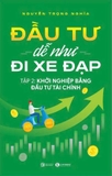 Sách Đầu Tư Dễ Như Đi Xe Đạp ( Tập 2) Khởi Nghiệp Bằng Đầu Tư Tài Chính - Nguyễn Trọng Nghĩa