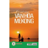 Sách Có Một Vùng Văn Hóa Mekong - GS. TS. Phạm Đức Dương