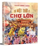 Combo (2 cuốn sách bìa cứng) Có Một Thời Ở Chợ Lớn - Hồi Ức Phú Nhuận (Phạm Công Luận)