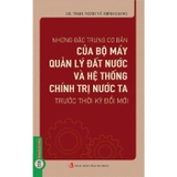 Sách Những Đặc Trưng Cơ Bản Của Bộ Máy Quản Lý Đất Nước Và Hệ Thống Chính Trị Nước Ta Trước Thời Kỳ Đổi Mới - GS. TSKH. NGND Vũ Minh Giang