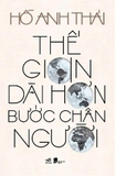 Combo (3 Cuốn Sách) Họ Trở Thành Nhân Vật Của Tôi - Trượt Chân Trên Tầng Cao - Thế Gian Dài Hơn Bước Chân Người (Hồ Anh Thái)