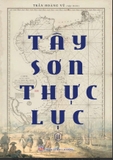 (Bộ Sách Bìa Cứng) Tây Sơn Thực Lục (Bộ 2 Tập) Trần Hoàng Vũ