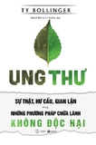 Sách Ung Thư - Sự Thật, Hư Cấu Và Gian Lận Và Những Phương Pháp Chữa Bệnh Không Độc Hại (Ty Bollinger)
