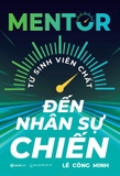Sách Mentor - Từ Sinh Viên Chất Đến Nhân Sự Chiến (Lê Công Minh)