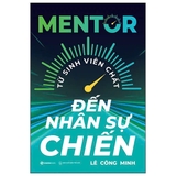 Sách Mentor - Từ Sinh Viên Chất Đến Nhân Sự Chiến (Lê Công Minh)