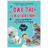 Sách Dậy Thì Là Gì Vậy Nhỉ? - Cẩm Nang Sống Sót Cho Những Kẻ Ẩm Ương - Dành Cho Teen (TS Harriet S. Mosatche, ThS Karen Unger)