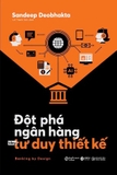 Sách Đột Phá Ngân Hàng Bằng Tư Duy Thiết Kế (Sandeep Deobhakta)