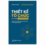 Sách Thiết Kế Tổ Chức Dựa Trên Lõi Kinh Doanh (Hoàng Trâm)