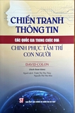 Sách Chiến tranh thông tin: Các quốc gia trong cuộc đua chinh phục tâm trí con người (sách tham khảo) David Colon